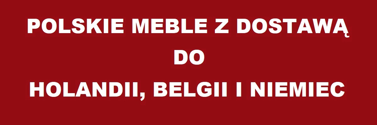 Polskie meble z dostawą do Holandii, Belgii i Niemiec